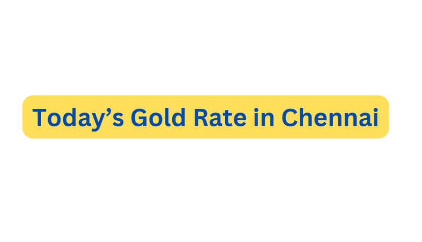 Today’s Gold Rate in Chennai Snapshot