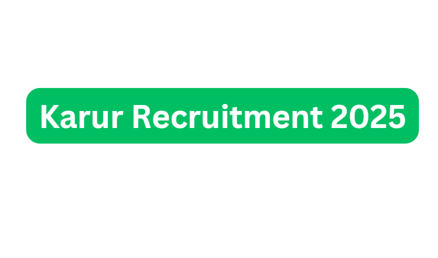 Karur Recruitment 2025 Snapshot